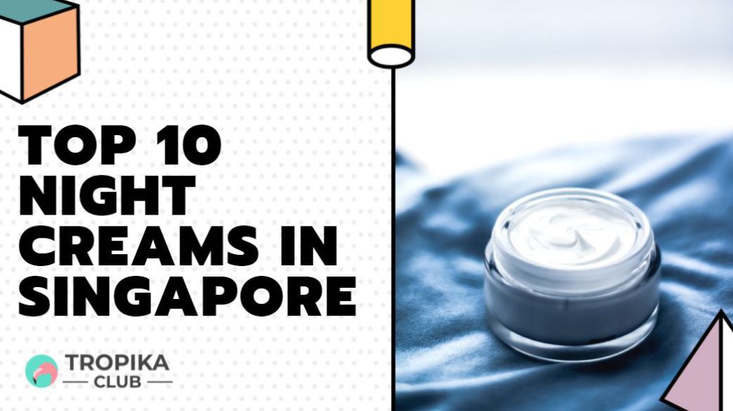 Top 10 Night Creams in Singapore