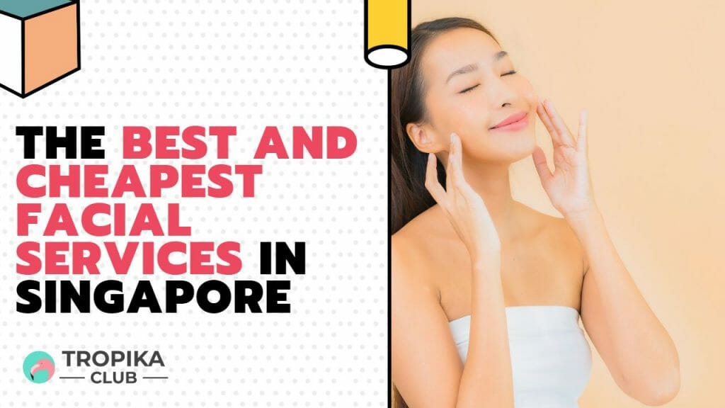 The Best and Cheapest Facial Services in Singapore