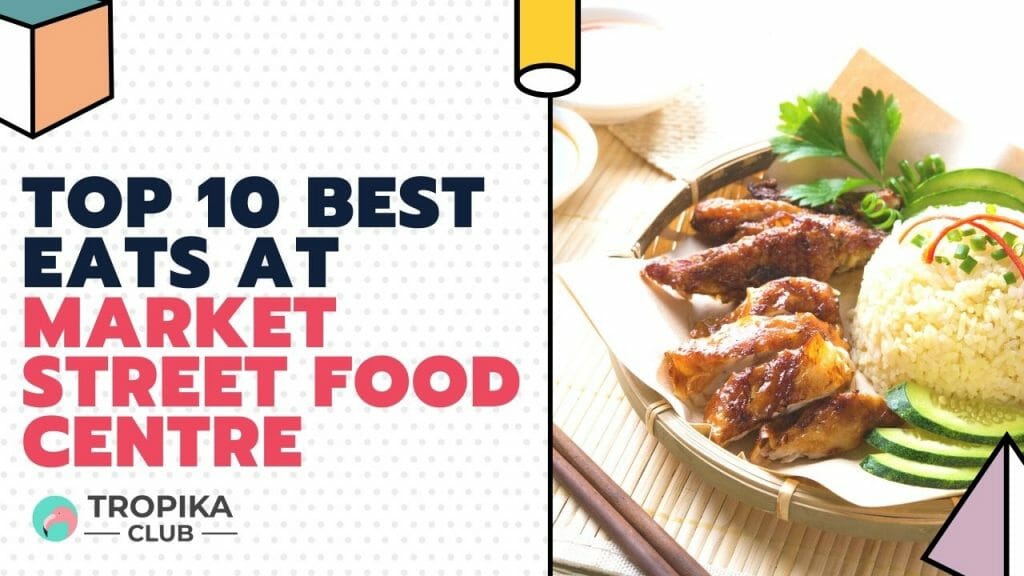 Top 10 Best Eats at Market Street Food Centre