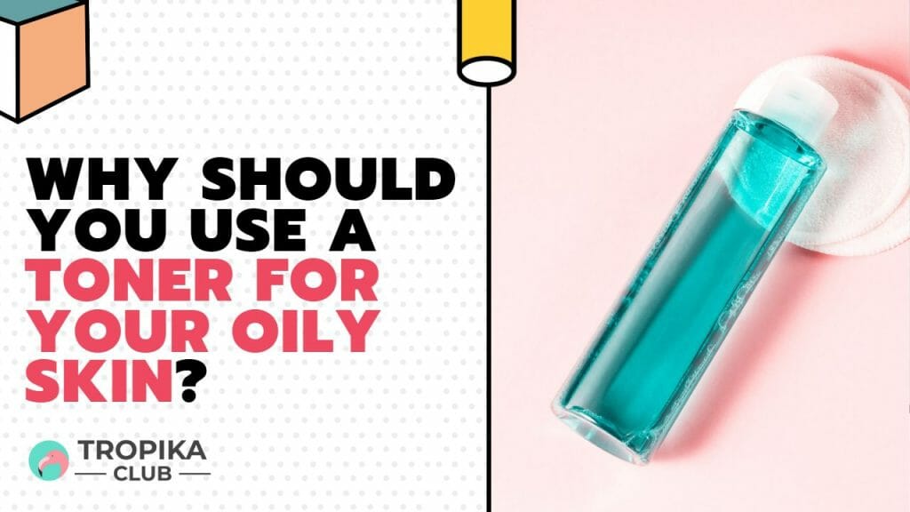 why use toner for oily skin