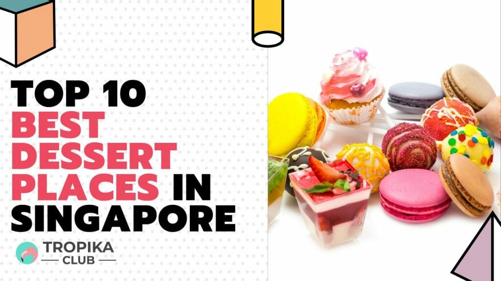 Top 10 Best Dessert Places in Singapore 