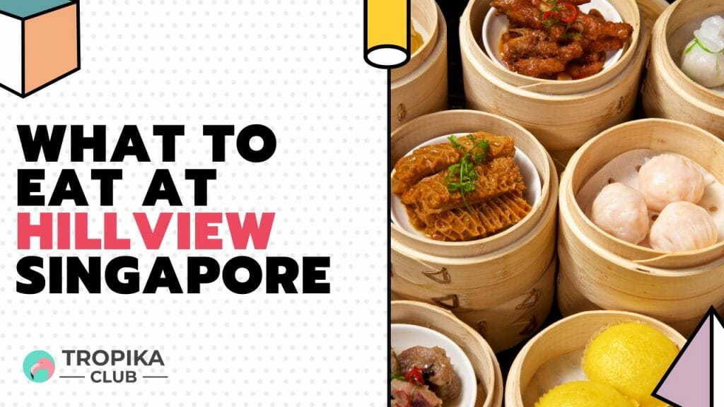 What to Eat at Hillview and Upper Bukit Timah Singapore