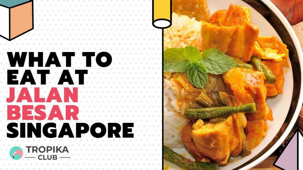 What to Eat at Jalan Besar Singapore