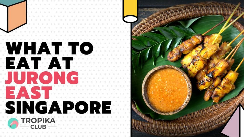 What to Eat at Jurong East Singapore