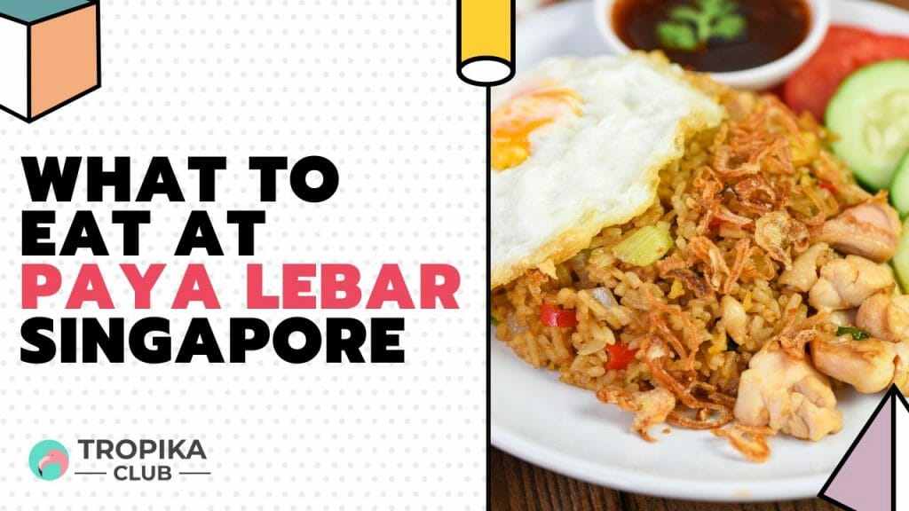 What to Eat at Paya Lebar Singapore 