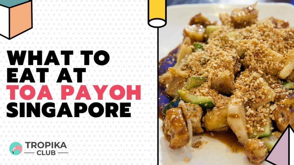 What to Eat at Toa Payoh Singapore 