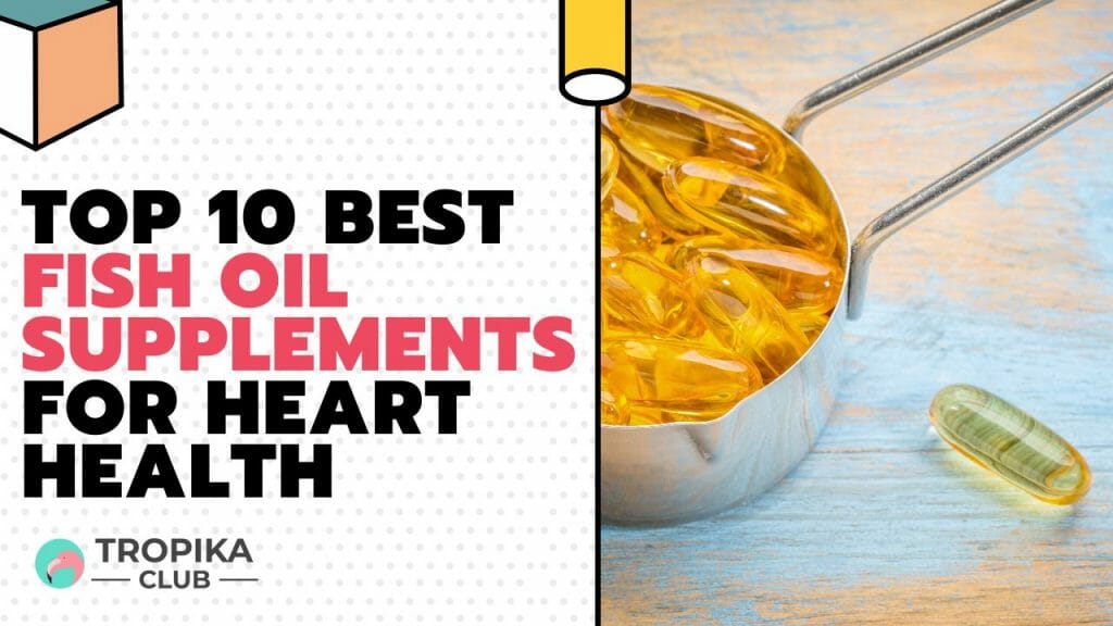 Top 10 Best Fish Oil Supplements for Heart Health