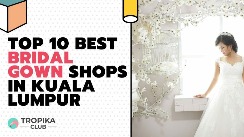 Top 10 Best Bridal Gown Shops in in Kuala Lumpur
