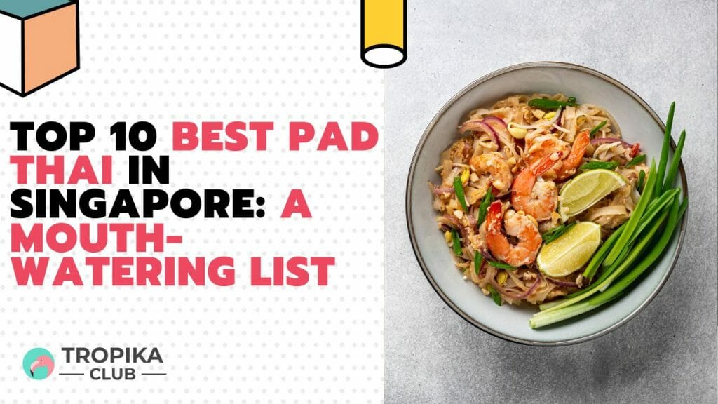 Top 10 Best Pad Thai in Singapore: A mouth-watering list