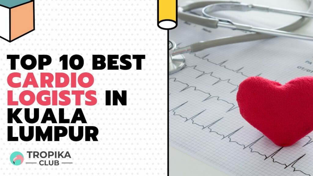 Top 10 Best Cardiologists in Kuala Lumpur Malaysia