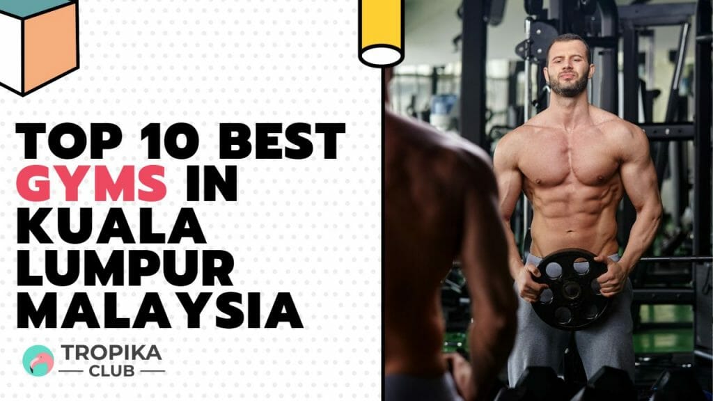 Top 10 Best Gyms in Kuala Lumpur Malaysia