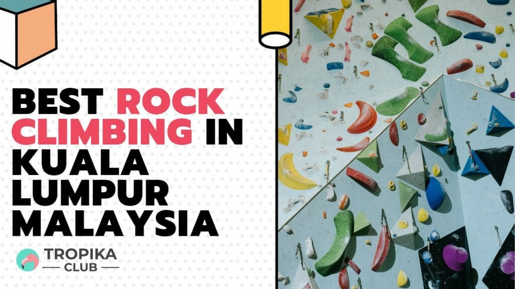 Top 10 Best Rock Climbing in Kuala Lumpur Malaysia