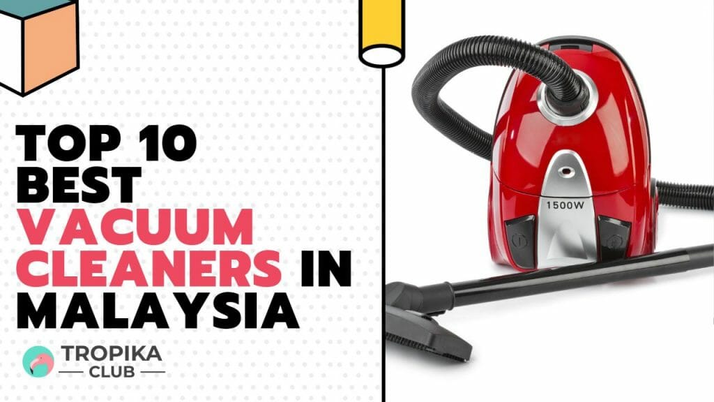 Top 10 Best Vacuum Cleaners in Malaysia