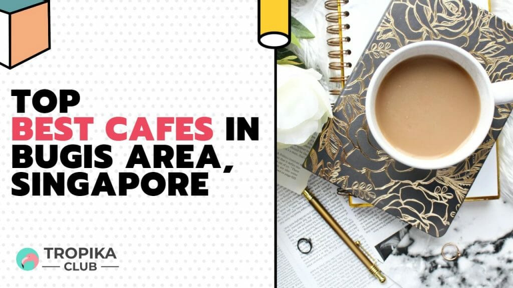 Best Cafes in Bugis Area, Singapore