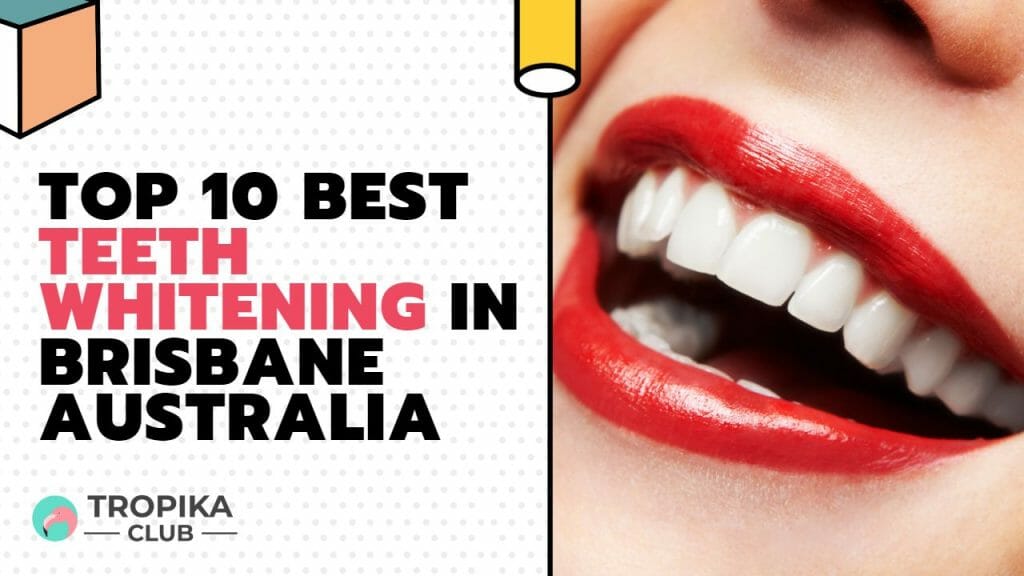 Top 10 Best Teeth Whitening in Brisbane Australia