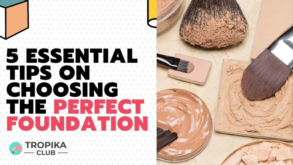  5 Essential Tips on Choosing the Perfect Foundation
