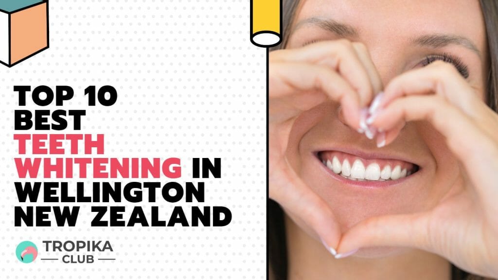 Top 10 Best Teeth Whitening in Wellington New Zealand
