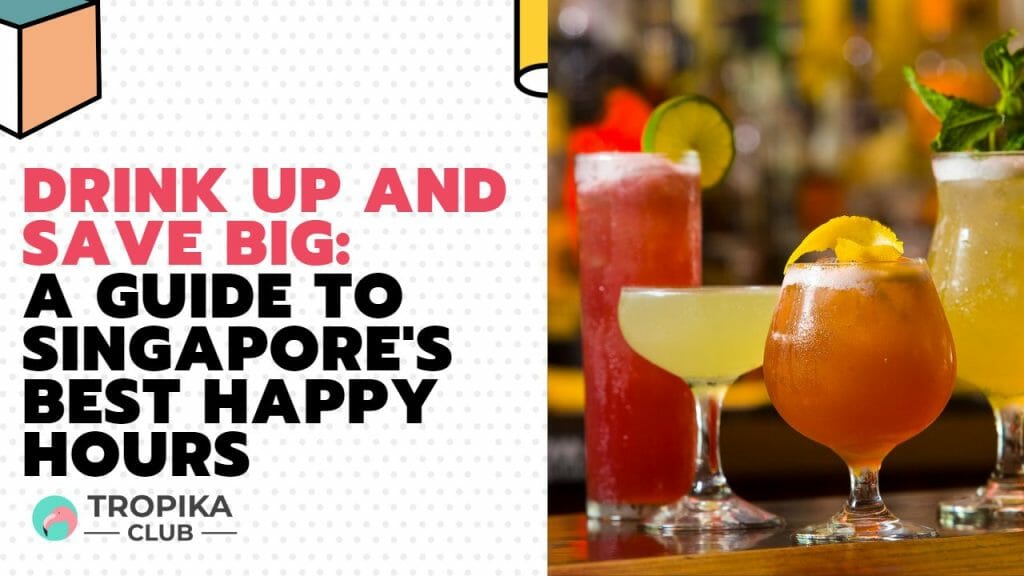 Drink Up and Save Big: A Guide to Singapore's Best Happy Hours