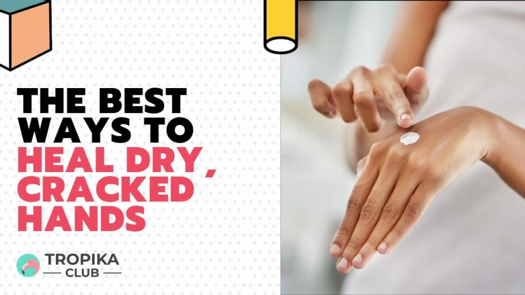 The Best Ways to Heal Dry, Cracked Hands