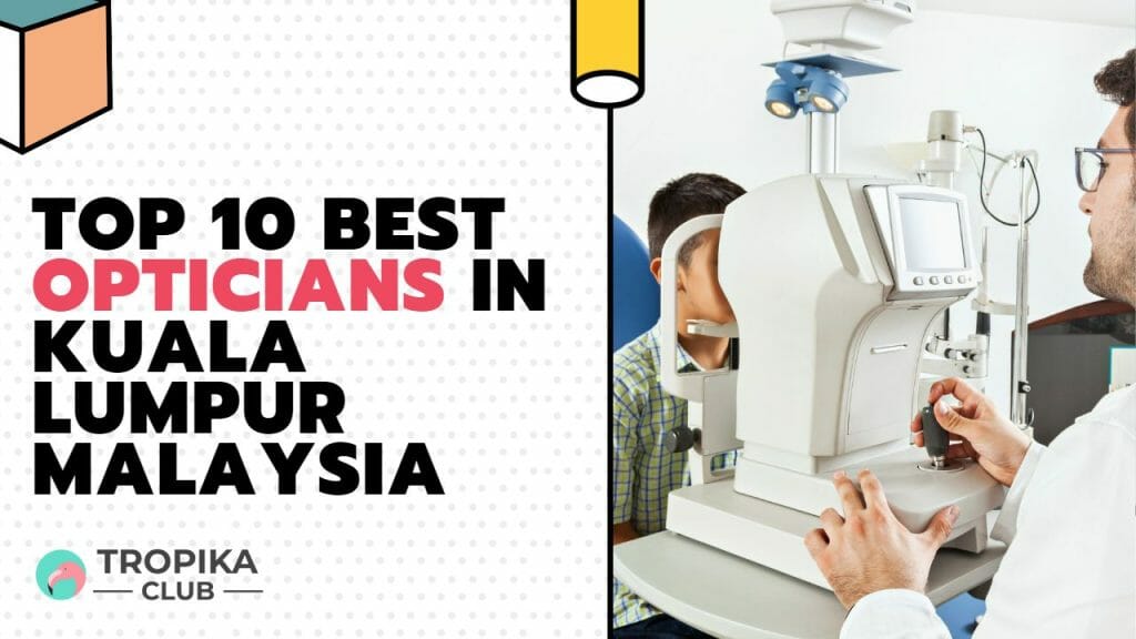 Top 10 Best Opticians in Kuala Lumpur Malaysia
