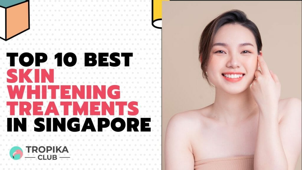 Best Skin Whitening Treatments in Singapore