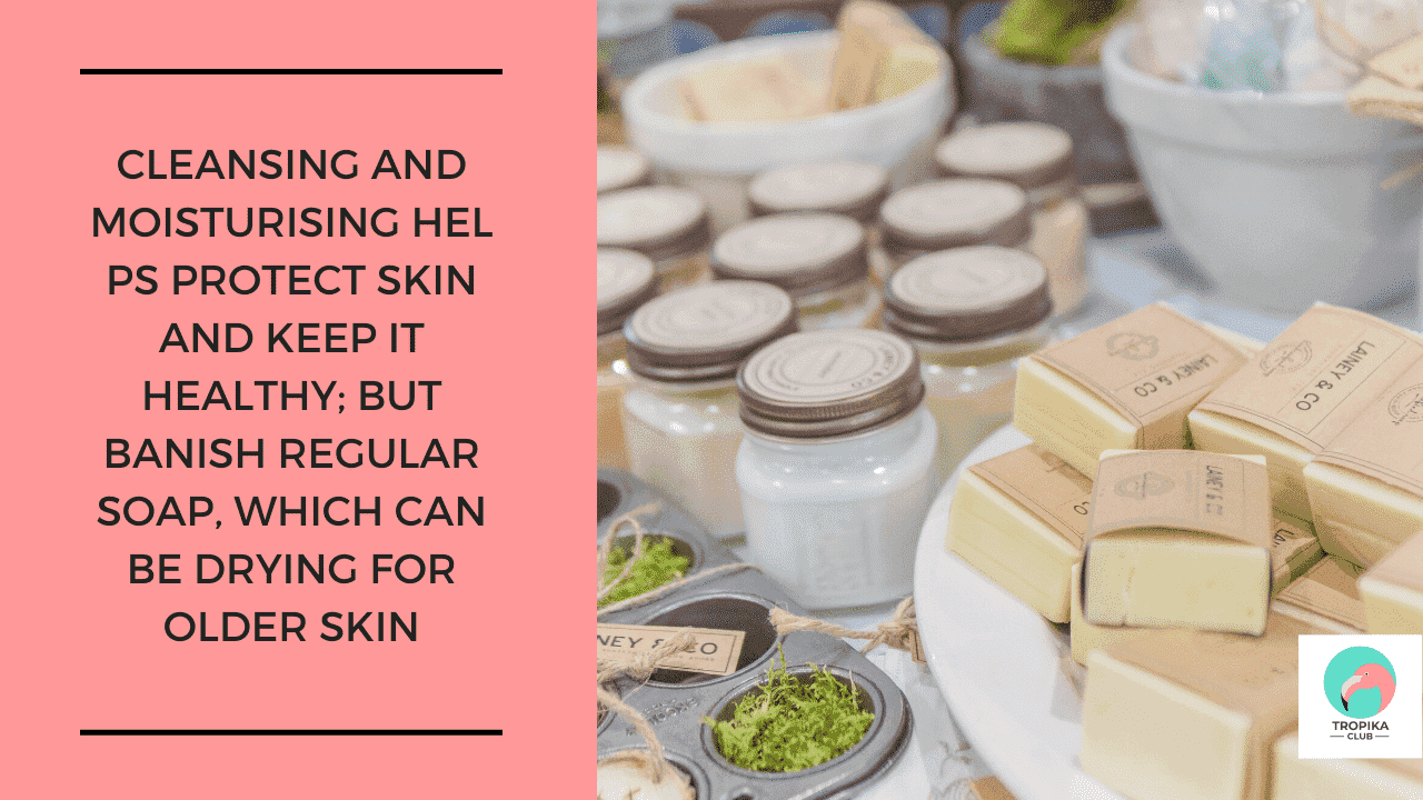 Cleansing and moisturising helps protect the skin and keep it healthy; but banish regular soap, which can be drying for older skin 
