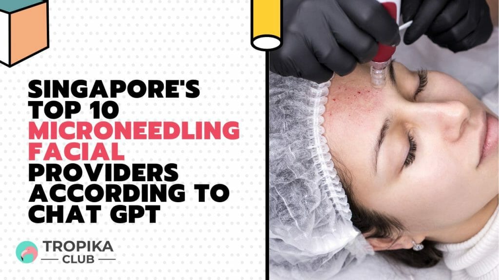 Singapore's Microneedling Facial Providers According to Chat GPT