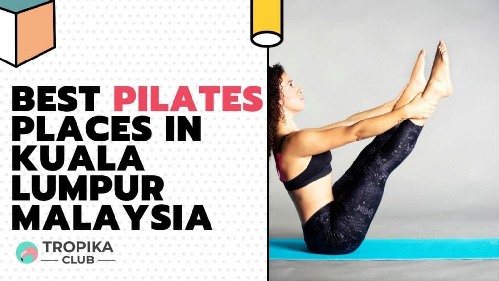 Top 10 Best Pilates Places in Kuala Lumpur Malaysia